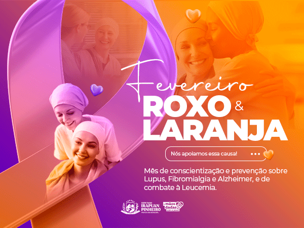 O mês de Fevereiro é dedicado à campanha "Fevereiro Roxo e Laranja".