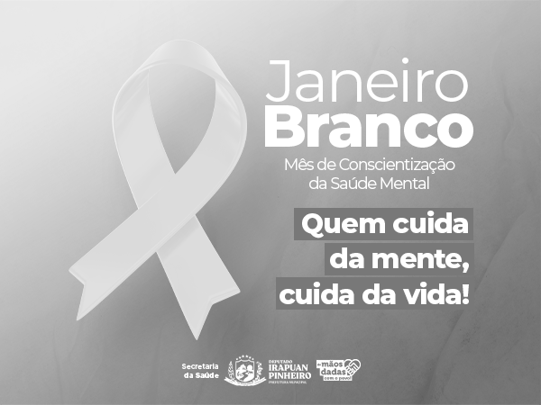 Janeiro Branco, mês de conscientização para cuidar da Saúde Mental. 